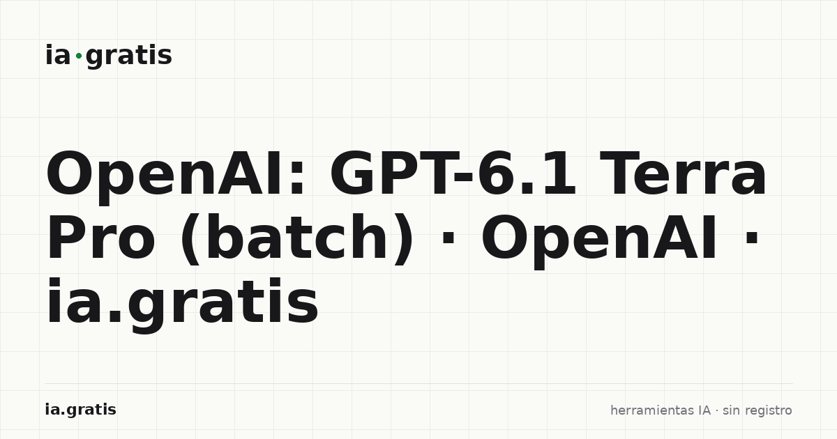 OpenAI: GPT-6.1 Terra Pro (batch) · OpenAI · ia.gratis